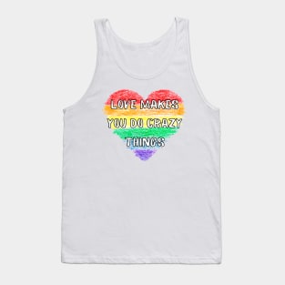 Rainbow Love Makes You Do Crazy Things - Heart - LGBTQ+ Tank Top